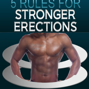 5 Rules For Stronger Erections